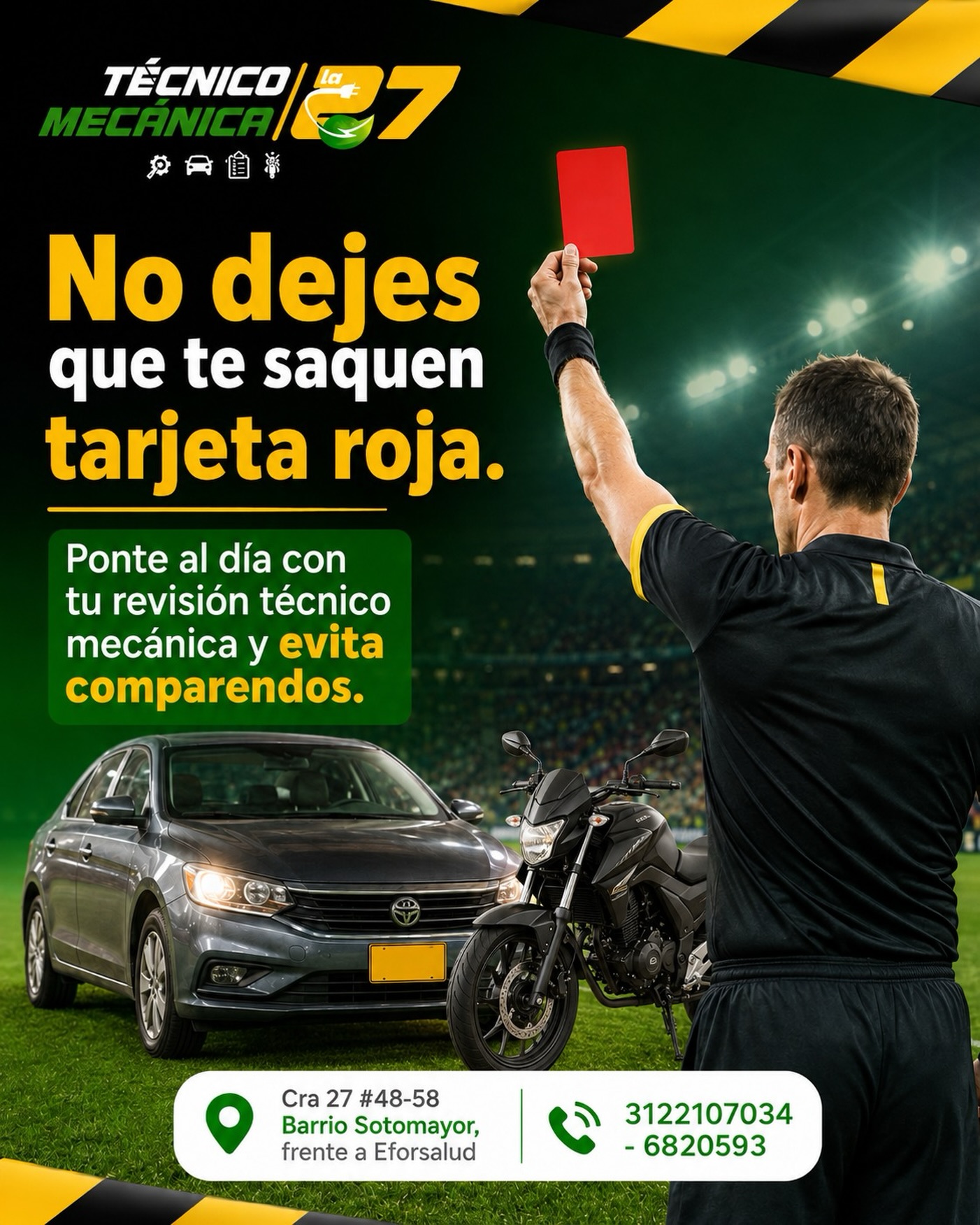 🟥 ¡Que no te saquen tarjeta roja en la vía! ⚽🚗🏍️

Así como en el fútbol, un descuido puede dejarte fuera del juego. 😬

✅ Ponte al día con tu Revisión Técnico Mecánica y evita comparendos, inmovilizaciones y dolores de cabeza.

En Técnico Mecánica La 27 revisamos tu vehículo de manera confiable y con un horario pensado para ti.

🕕 Lunes a sábado de 6:00 a. m. a 12:00 de la medianoche. 
Festivos de 8:00 a.m. a 1:00 p.m. 

📍 Cra. 27 #48-58, Barrio Sotomayor, frente a Eforsalud.
📲 312 210 7034 – (607) 682 0593

¡Juega seguro, conduce tranquilo y evita la tarjeta roja! 🚦💚
